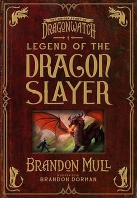 Cover for Brandon Mull · Legend of the Dragon Slayer The Origin Story of Dragonwatch (Hardcover bog) (2021)