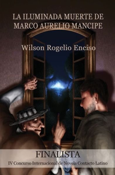 Cover for Wilson Rogelio Enciso · La iluminada muerte de Marco Aurelio Mancipe (Pocketbok) (2016)