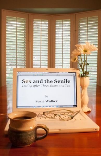 Sex and the Senile - Suzie Walker - Libros - Indigo Sea Press - 9781630663490 - 24 de enero de 2016