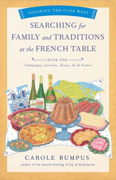 Cover for Carole Bumpus · Searching for Family and Traditions at the French Table, Book One (Champagne, Alsace, Lorraine, and Paris regions): Savoring the Olde Ways Series: Book One (Paperback Book) (2019)