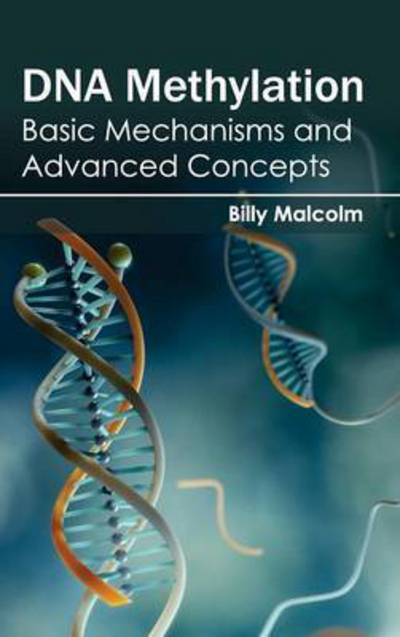 Cover for Billy Malcolm · DNA Methylation: Basic Mechanisms and Advanced Concepts (Hardcover Book) (2015)