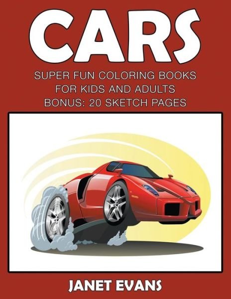Cover for Janet Evans · Cars: Super Fun Coloring Books for Kids and Adultscars: Super Fun Coloring Books for Kids and Adults (Bonus: 20 Sketch Pages) (Paperback Bog) (2014)