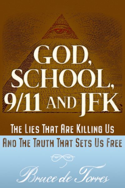 Cover for Bruce De Torres · God, School, 9/11 and JFK: The Lies That Are Killing Us and The Truth That Sets Us Free (Paperback Book) (2021)