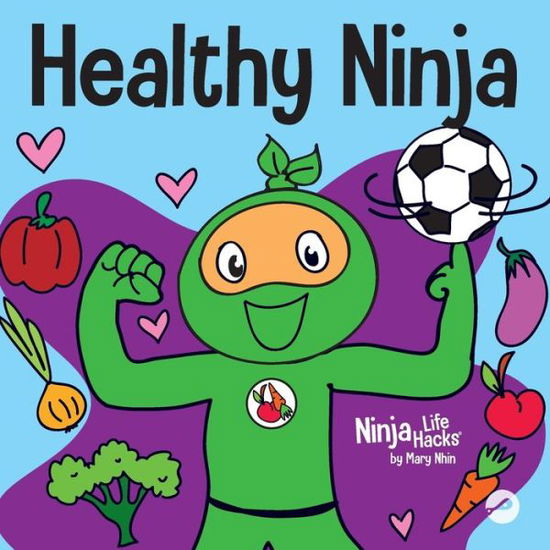 Healthy Ninja: A Children's Book About Mental, Physical, and Social Health - Ninja Life Hacks - Mary Nhin - Książki - Grow Grit Press LLC - 9781637312490 - 15 listopada 2021