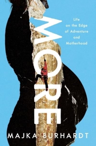 Cover for Majka Burhardt · More: Life on the Edge of Adventure and Motherhood (Hardcover Book) (2023)