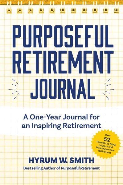 Purposeful Retirement Journal: A Journal to Challenge and Inspire Every Week of the Year - Hyrum W. Smith - Bøker - Mango Media - 9781642501490 - 1. april 2026
