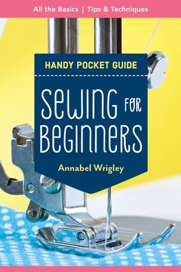 Cover for Annabel Wrigley · Handy Pocket Guide: Sewing for Beginners: All the Basics; Tips &amp; Techniques (Paperback Book) (2021)