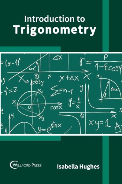 Introduction to Trigonometry - Isabella Hughes - Books - Willford Press - 9781647283490 - March 1, 2022