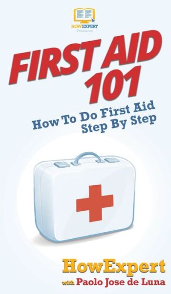 Cover for Howexpert · First Aid 101: How To Do First Aid Step By Step (Hardcover Book) (2020)