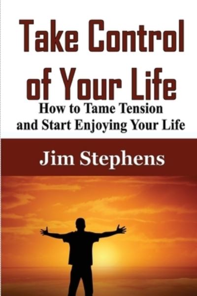 Take Control of Your Life - Jim Stephens - Books - ECONO Publishing Company - 9781648301490 - April 3, 2020