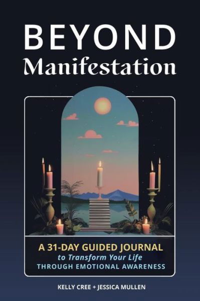 Jessica Mullen · Beyond Manifestation: A 31-Day Guided Journal to Transform Your Life Through Emotional Awareness (Paperback Book) (2024)