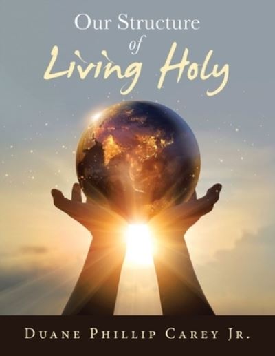 Cover for Jr Duane Phillip Carey · Our Structure of Living Holy (Paperback Book) (2021)