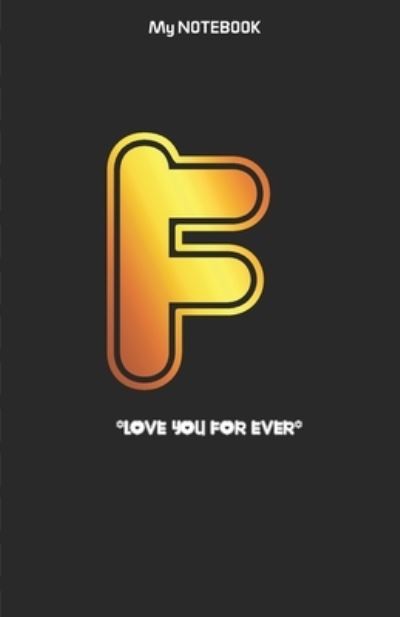 Cover for Notebook Gift · Love you forever letter ' F ' Notebook Best gift for letter A people (Paperback Book) (2019)