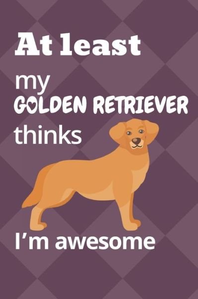 Cover for Wowpooch Blog · At least my Golden Retriever thinks I'm awesome (Taschenbuch) (2019)