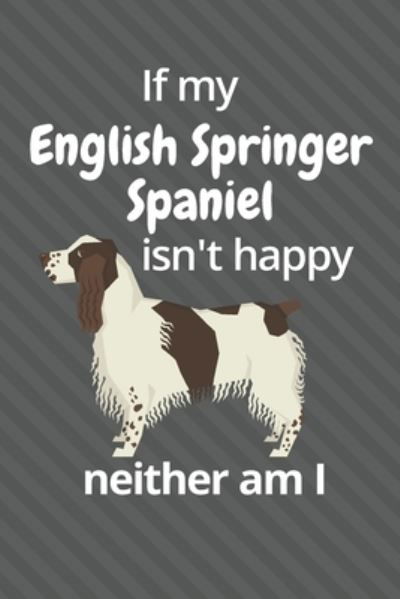 If my English Springer Spaniel isn't happy neither am I - Wowpooch Blog - Books - Independently Published - 9781676711490 - December 17, 2019