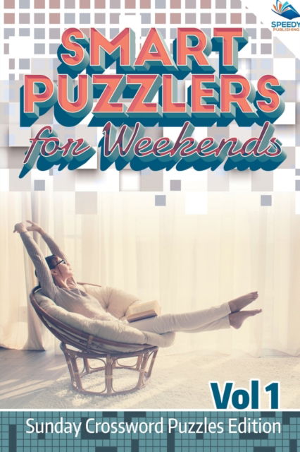 Cover for Speedy Publishing LLC · Smart Puzzlers for Weekends Vol 1: Sunday Crossword Puzzles Edition (Pocketbok) (2015)