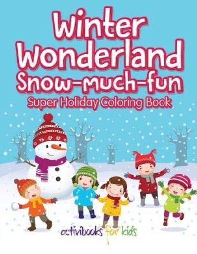 Cover for Activibooks for Kids · Winter Wonderland Snow-Much-Fun Super Holiday Coloring Book (Paperback Book) (2016)