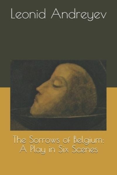 The Sorrows of Belgium - Leonid Andreyev - Books - Independently Published - 9781692759490 - September 16, 2019