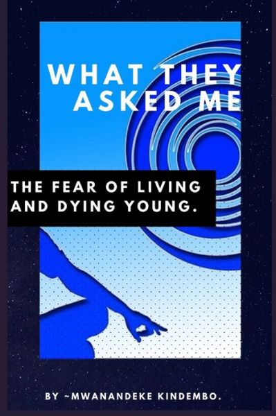 What They Asked Me - Mwanandeke Kindembo - Bücher - Independently Published - 9781694263490 - 21. September 2019