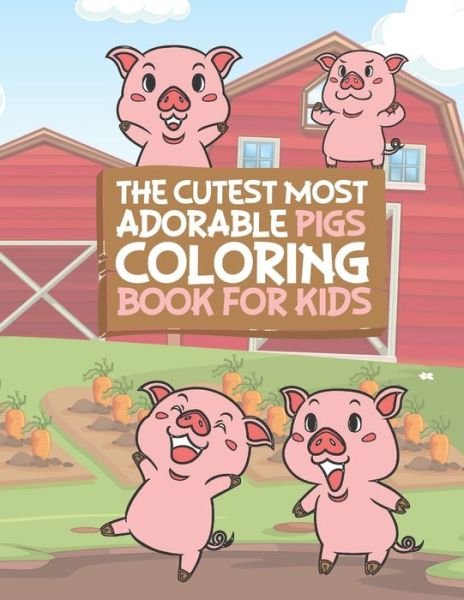 The Cutest Most Adorable Pigs Coloring Book For Kids - Giggles and Kicks - Bøger - Independently Published - 9781707897490 - 12. november 2019