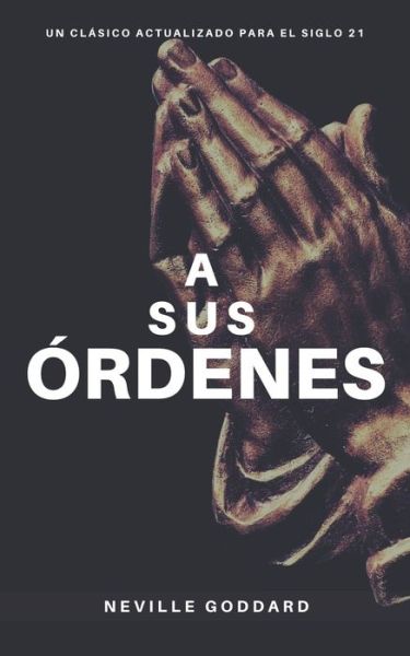 Cover for Neville Goddard · A Sus Ordenes (Paperback Book) (2019)