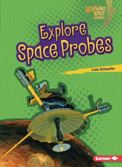 Cover for Lola Schaefer · Explore Space Probes - Lightning Bolt Books — Exploring Space (Paperback Book) (2022)