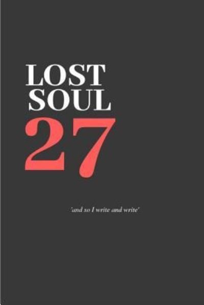 27 - Lost Soul - Bøger - Independently Published - 9781728757490 - 14. oktober 2018