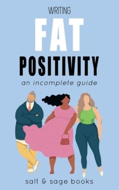 Cover for Salt and Sage Books · Writing Fat Positivity (Paperback Book) (2020)