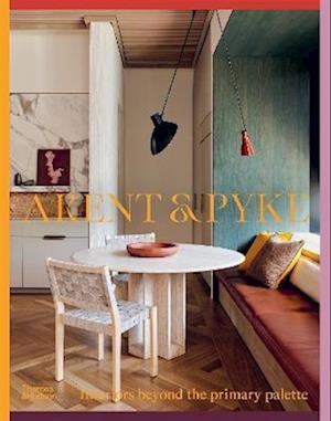 Arent & Pyke: Interiors beyond the primary palette - Juliette Arent - Books - Thames and Hudson (Australia) Pty Ltd - 9781760762490 - October 25, 2022