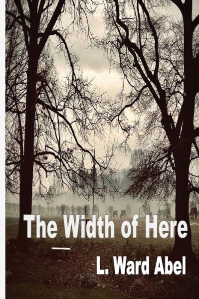 Cover for L Ward Abel · The Width of Here (Paperback Book) (2022)