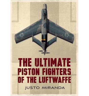 Cover for Justo Miranda · Ultimate Piston Fighters of the Luftwaffe (Hardcover Book) (2013)