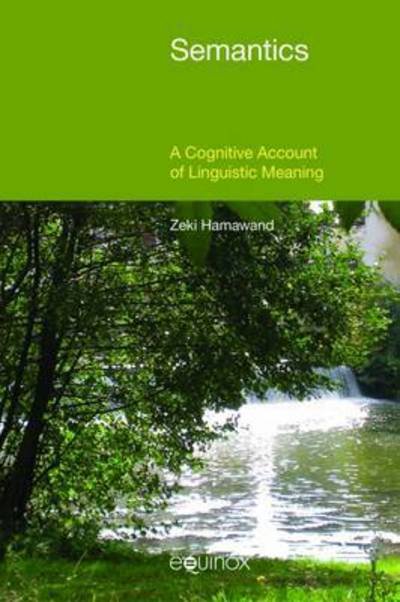 Semantics: A Cognitive Account of Linguistic Meaning - Zeki Hamawand - Kirjat - Equinox Publishing Ltd - 9781781792490 - tiistai 1. syyskuuta 2015