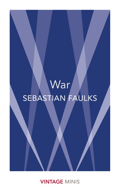Cover for Sebastian Faulks · War: Vintage Minis - Vintage Minis (Taschenbuch) (2018)