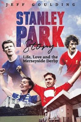 Cover for Jeff Goulding · Stanley Park Story: Life, Love and the Merseyside Derby (Hardcover Book) [None edition] (2018)