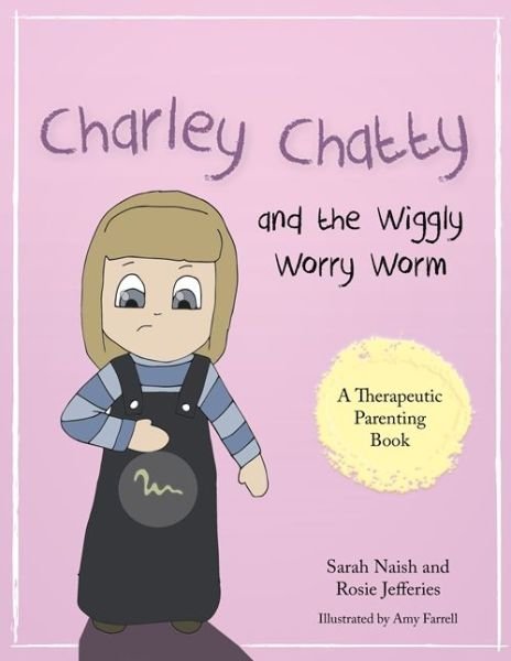 Cover for Sarah Naish · Charley Chatty and the Wiggly Worry Worm: A story about insecurity and attention-seeking - Therapeutic Parenting Books (Paperback Bog) (2016)