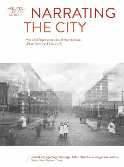 Cover for Narrating the City: Mediated Representations of Architecture, Urban Forms and Social Life - Mediated Cities (Paperback Book) [New edition] (2023)
