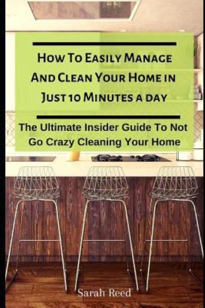 Cover for Sarah Reed · How to Easily Manage and Clean Your Home in Just Ten Minutes a Day (Taschenbuch) (2019)