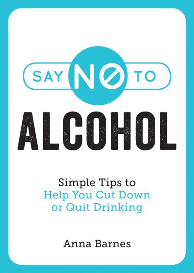 Cover for Caroline Roope · Say No to Alcohol: Simple Tips to Help You Cut Down or Quit Drinking (Paperback Book) (2021)