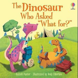 The Dinosaur Who Asked 'What for?' - Picture Books - Russell Punter - Books - Usborne Publishing Ltd - 9781803702490 - March 30, 2023