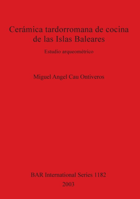 Cover for Miguel Angel Cau Ontiveros · Ceramica tardorromana de cocina de las Islas Baleares (Paperback Book) (2003)