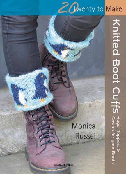 Twenty to Make: Knitted Boot Cuffs: Hugs, Toppers and Covers for Your Boots - Twenty to Make - Monica Russel - Books - Search Press Ltd - 9781844488490 - July 16, 2012