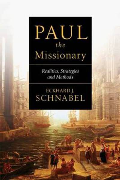 Paul the Missionary: Realities, Strategies And Methods - Eckhard J Schnabel - Books - Inter-Varsity Press - 9781844743490 - November 21, 2008