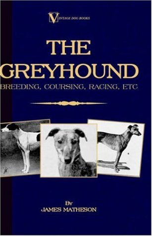 Cover for James Matheson · The Greyhound: Breeding, Coursing, Racing, Etc. (A Vintage Dog Books Breed Classic) (Gebundenes Buch) (2005)