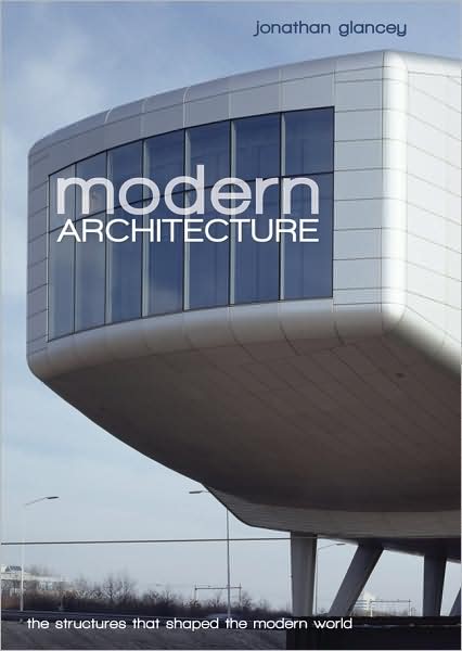 Cover for Jonathan Glancey · Modern Architecture: The Structures that Shaped the Modern World (Paperback Book) (2008)