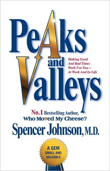 Cover for Spencer Johnson · Peaks and Valleys: Making Good and Bad Times Work for You - at Work and in Life (Inbunden Bok) (2009)