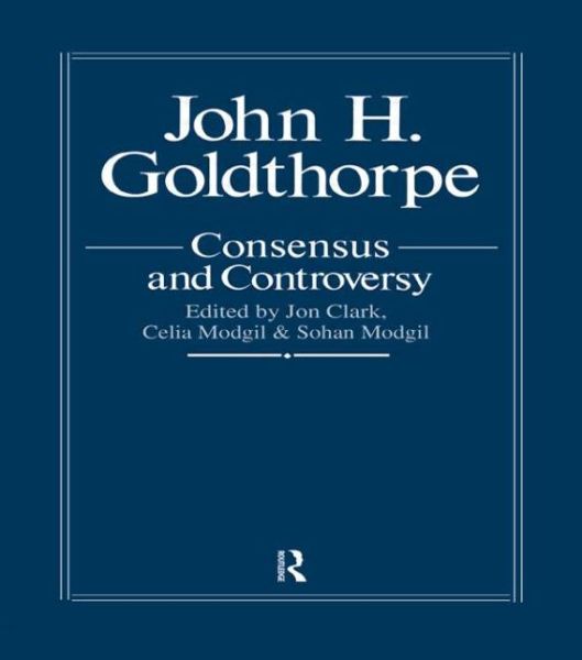 Cover for Clark, &amp; Mo · John Goldthorpe: Consensus And Controversy (Hardcover Book) (1990)