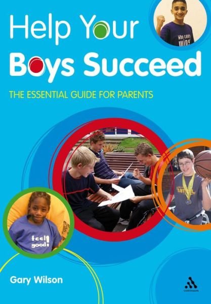 Help Your Boys Succeed: The essential guide for parents - Help Your Child to Succeed - Gary Wilson - Books - Bloomsbury Publishing PLC - 9781855394490 - August 30, 2008