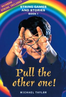 Pull the Other One! - String Games & Stories - Michael Taylor - Books - Hawthorn Press Ltd - 9781869890490 - June 1, 2002