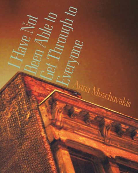 Cover for Anna Moschovakis · I Have Not Been Able to Get Through to Everyone (Paperback Book) (2006)