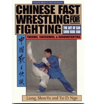 Cover for Shou-Yu Liang · Chinese Fast Wrestling: The Art of San Shou Kuai Jiao Throws, Takedowns, &amp; Ground-Fighting (Paperback Book) [New edition] (1997)